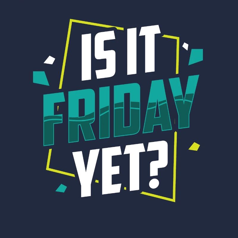 Is it already Friday? Friday Weekend Finally