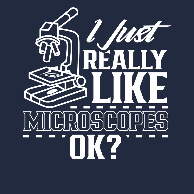 I just like microscopes very sayings microscope microscope
