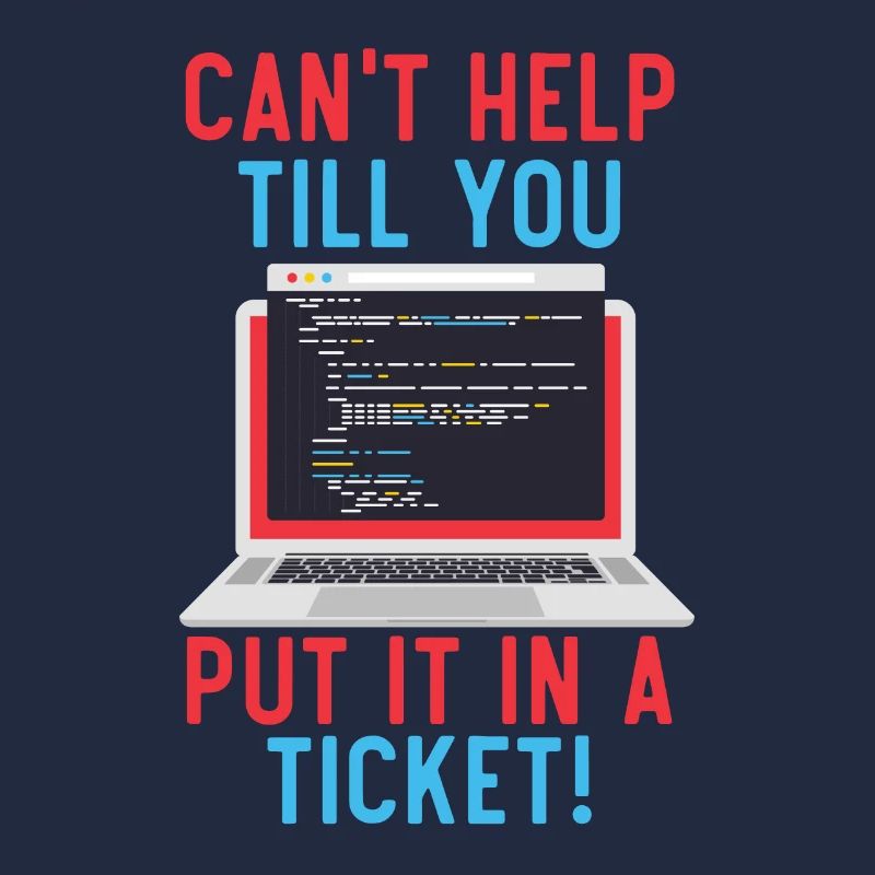 Can't Help Till You Put In A Ticket Tech Support