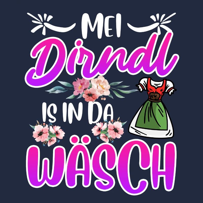 Mein Dirndl is in da Wäsch Bayerisches Dirndl Shir