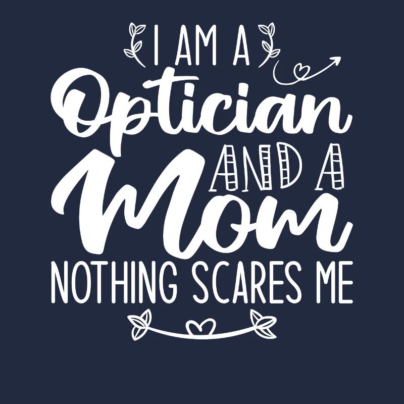 Ich bin ein Optiker und eine Mutter Nichts macht mir Angst