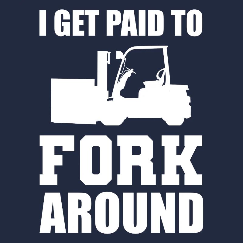 I Get Paid To Fork Around Gabelstaplerfahrer