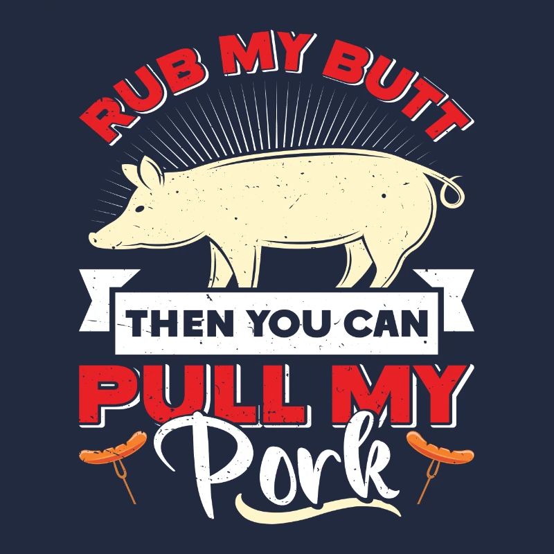 Pulled Pork RUB MY BUTT THEN YOU CAN PULL MY PORK