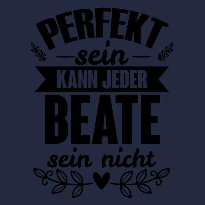 Beate - Perfekt Sein Kann Jeder Beate Nicht