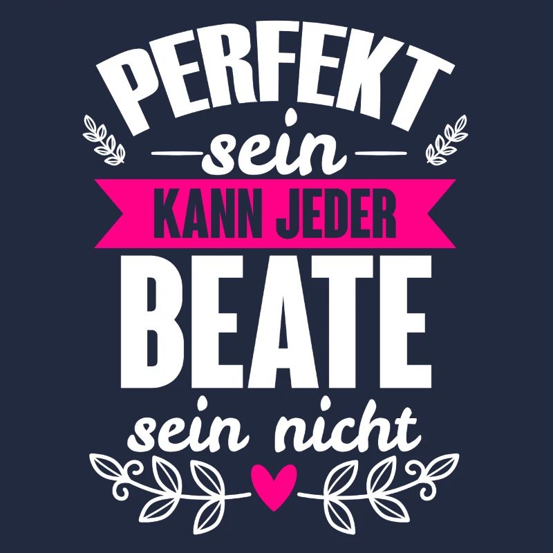 Beate - Perfekt Sein Kann Jeder Beate Nicht
