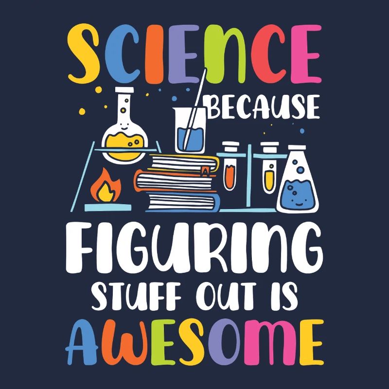 Natural sciences because trial and error is brilliant