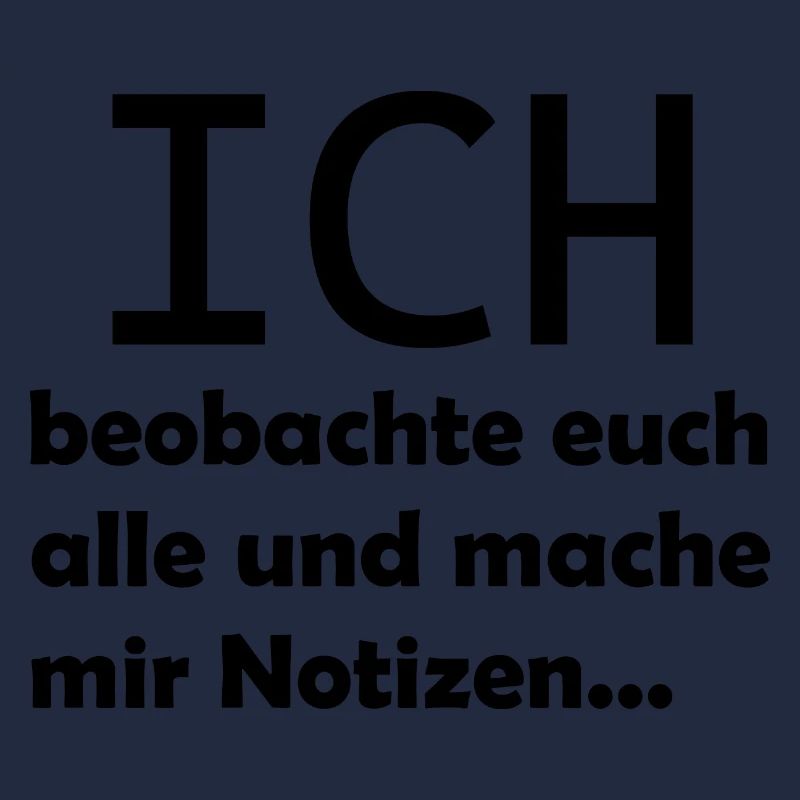 Ich beobachte euch alle und mache mir Notizen
