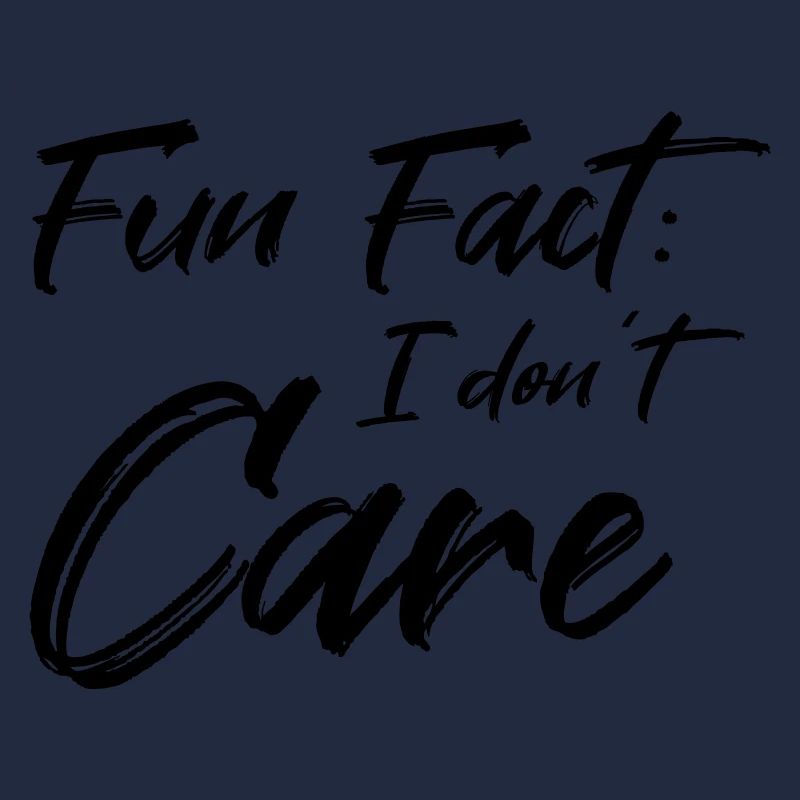 Fun Fact: I don't care