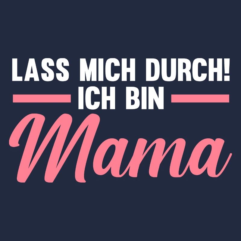 Lass mich durch ich bin Mama