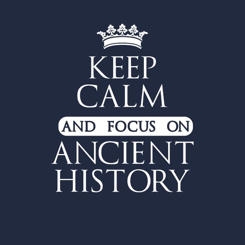 Keep Calm And Focus On Ancient History Academic