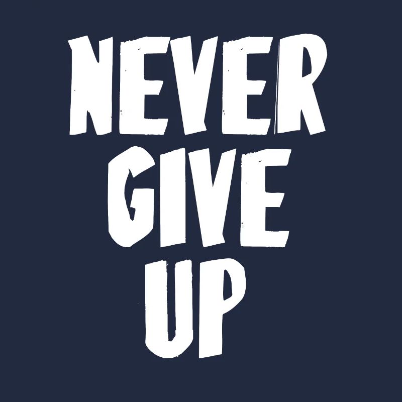 Never give up