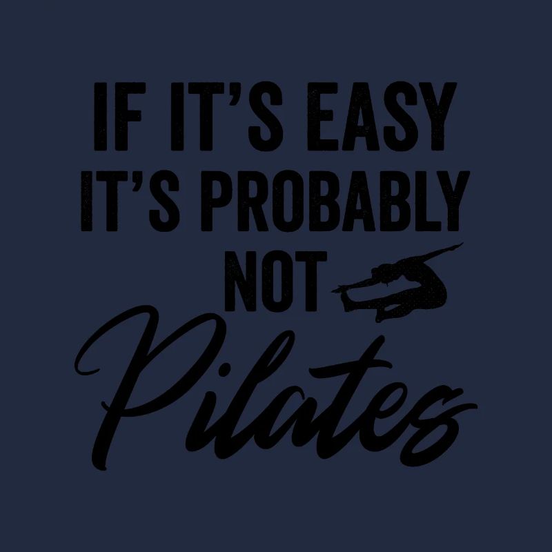 If It's Easy It's Probably Not Pilates