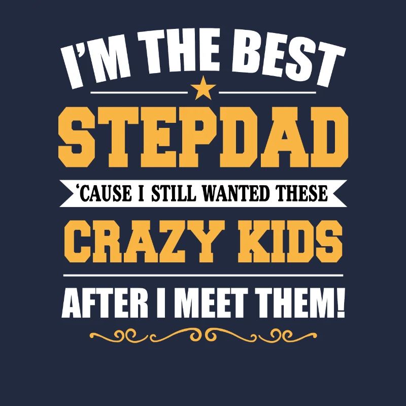 Best Step Dad Because I Still Wanted Thèse Crazy