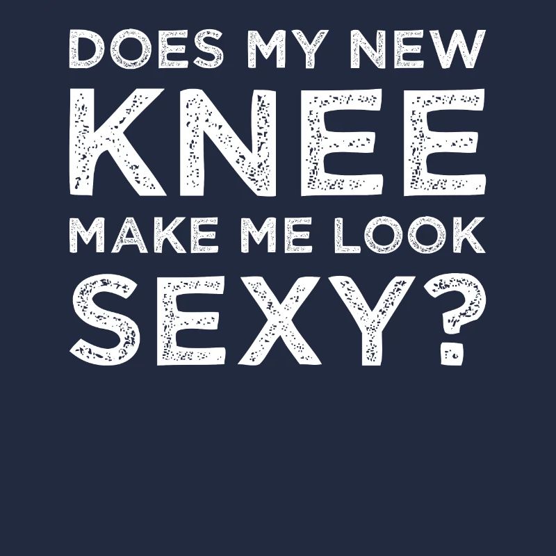 Knee knee surgery knee prosthesis saying
