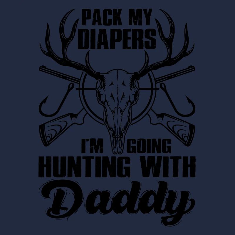 Pack My Diapers I’m Going Hunting With Daddy