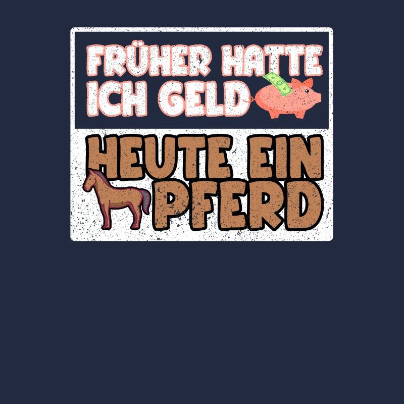 Früher hatte ich Geld heute ein Pferd