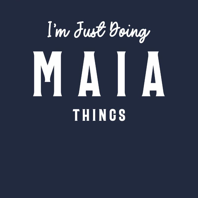I'm Just Doing Maia Things Personalized Name