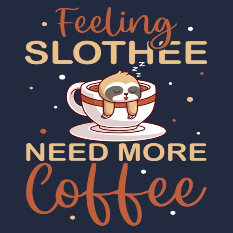 Feeling Slothee Need More Coffee