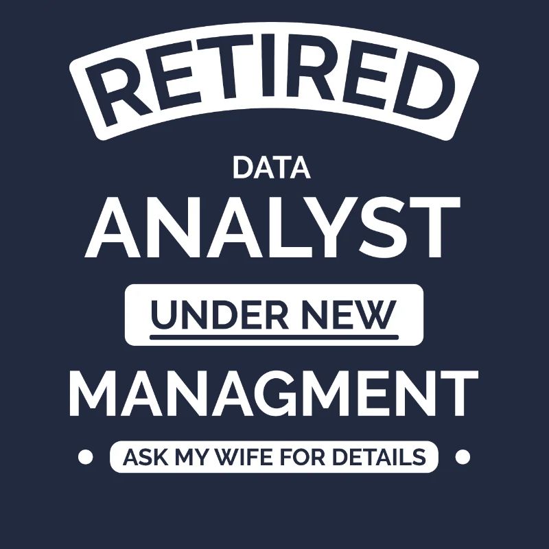 Retired Data Analyst