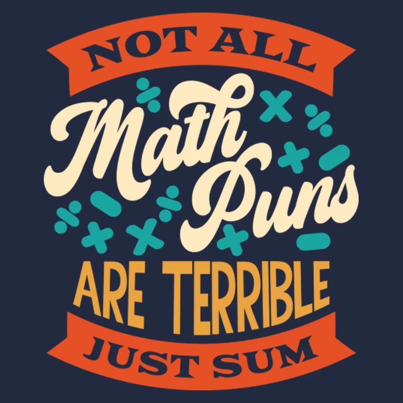Not All Math Puns Are Terrible Just Sum Funny Math