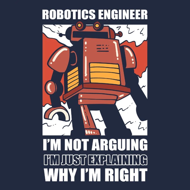 Robotics Engineer I'm Not Arguing Robotic