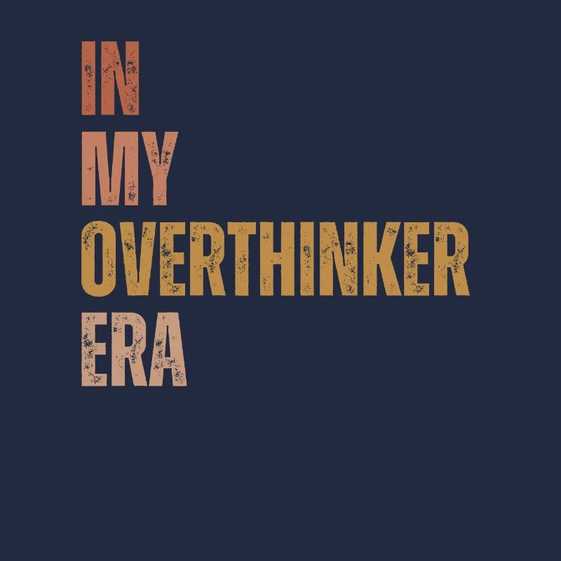 In My Overthinker Era Overthink