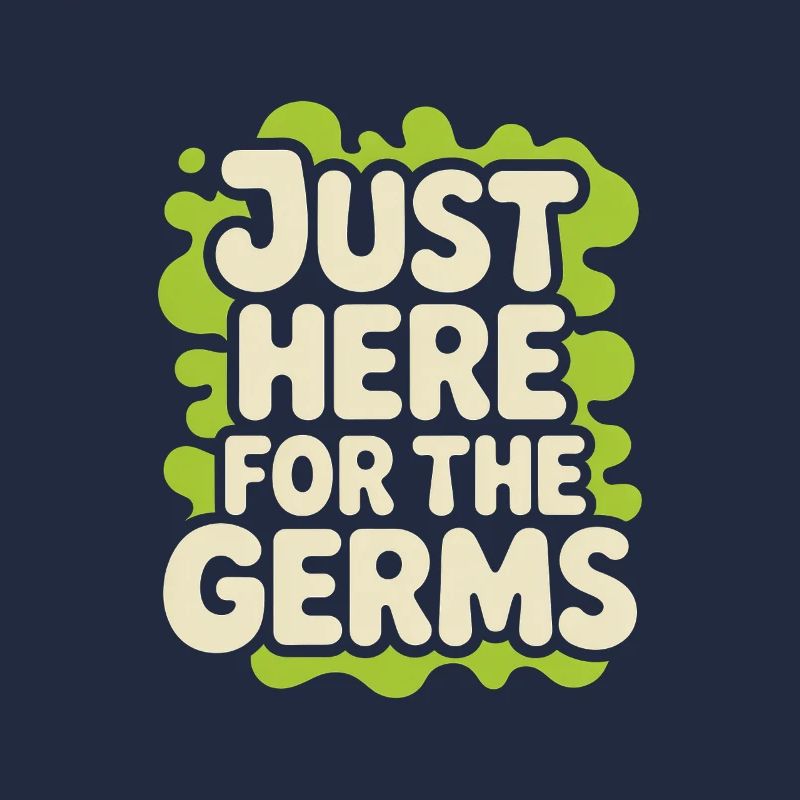 Just Here for the Germs Microbiologist