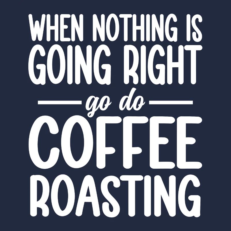 When Nothing Right Go Do Coffee Roasting