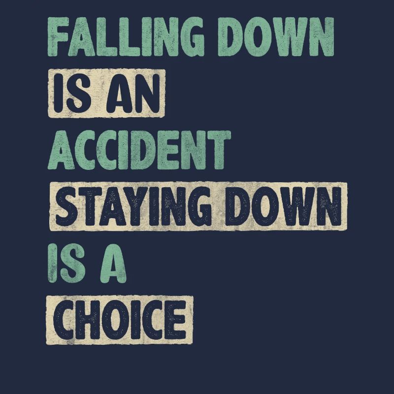 Falling Is An Accident Staying Down Is A Choice