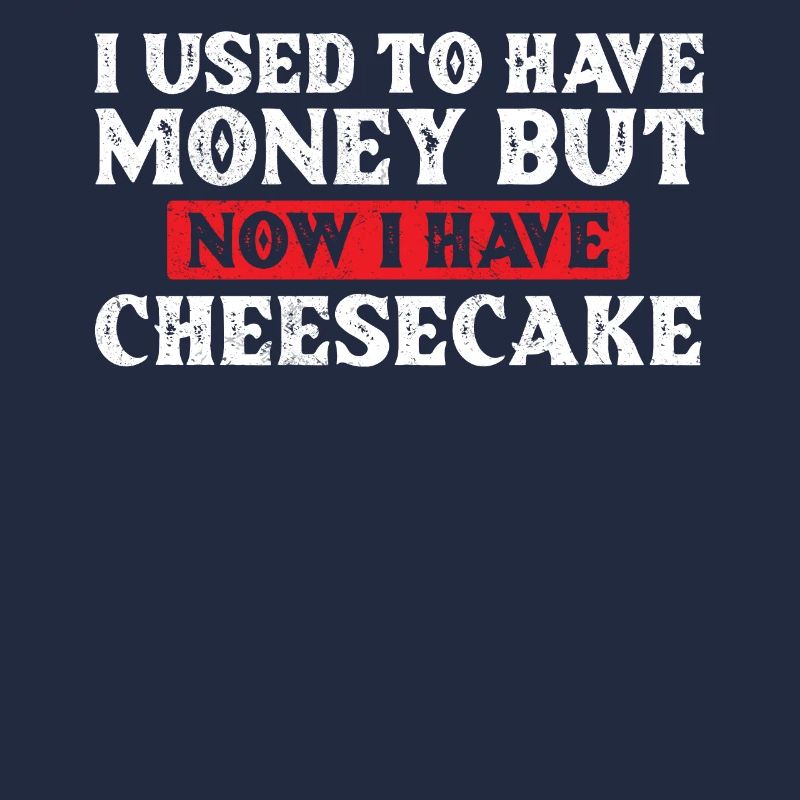 J’avais de l’argent, mais maintenant j’ai un gâteau au fromage