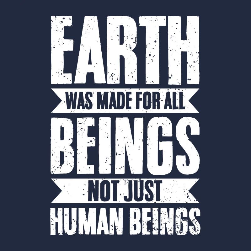 Awesome Earth Was Made For All Beings Not Just