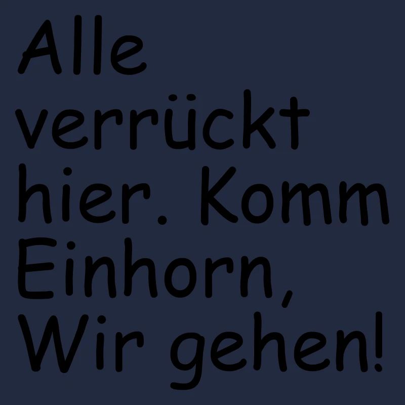 Alle verrueckt hier Komm Einhorn wir gehen