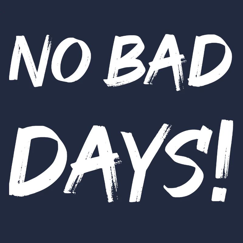 No bad days!