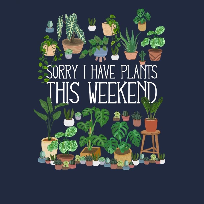 Désolé I Have Plants This Weekend