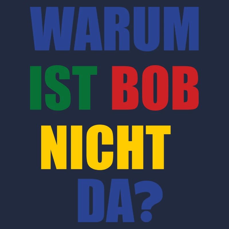 warum ist bob nicht da?
