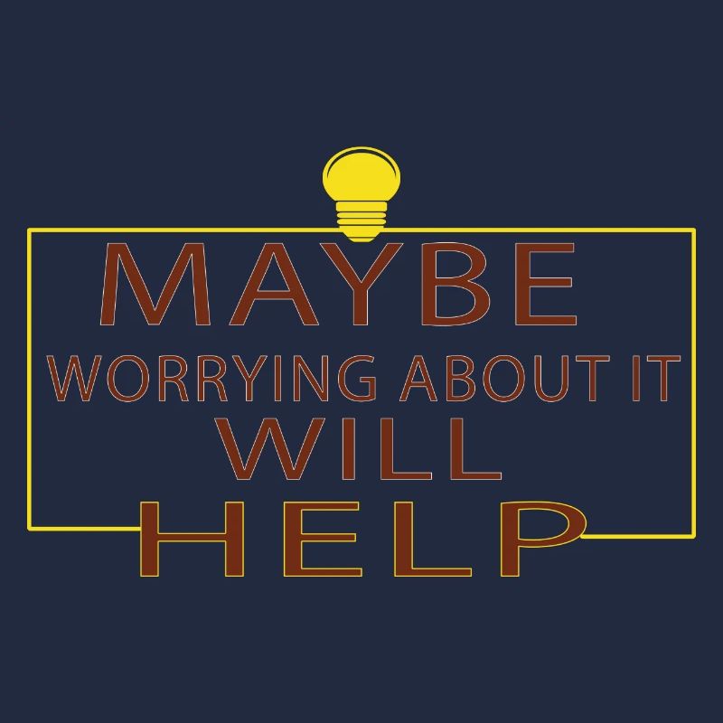 Maybe Worrying About It Will Help