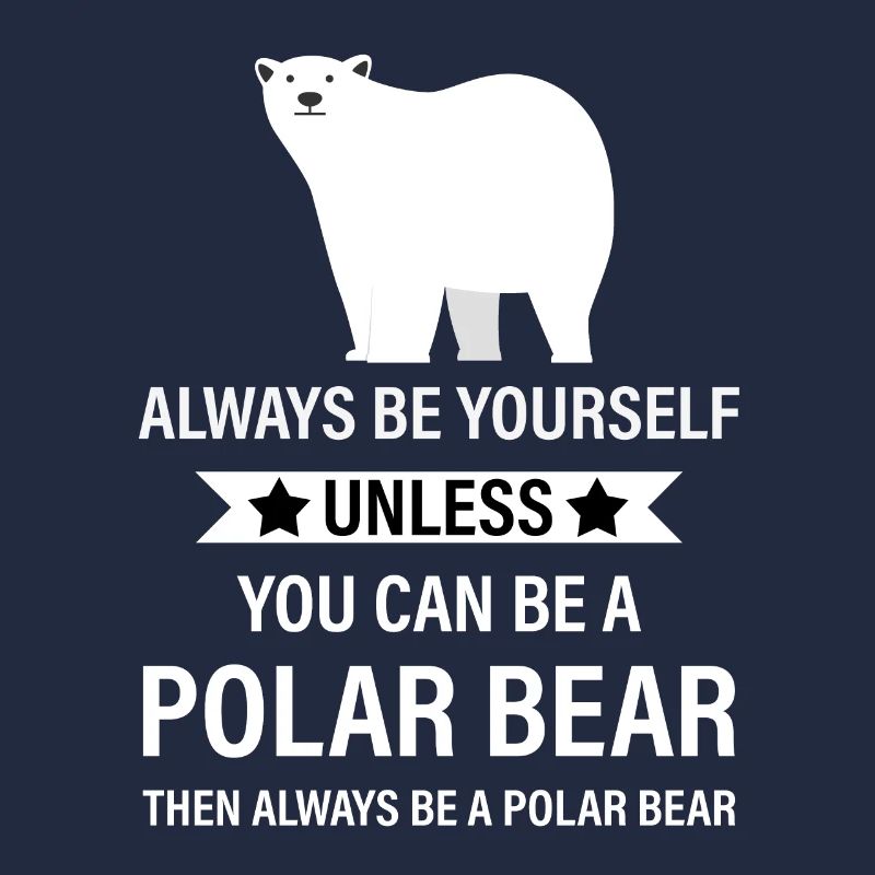 Sei immer du selbst, es sei denn, du kannst ein Eisbär sein