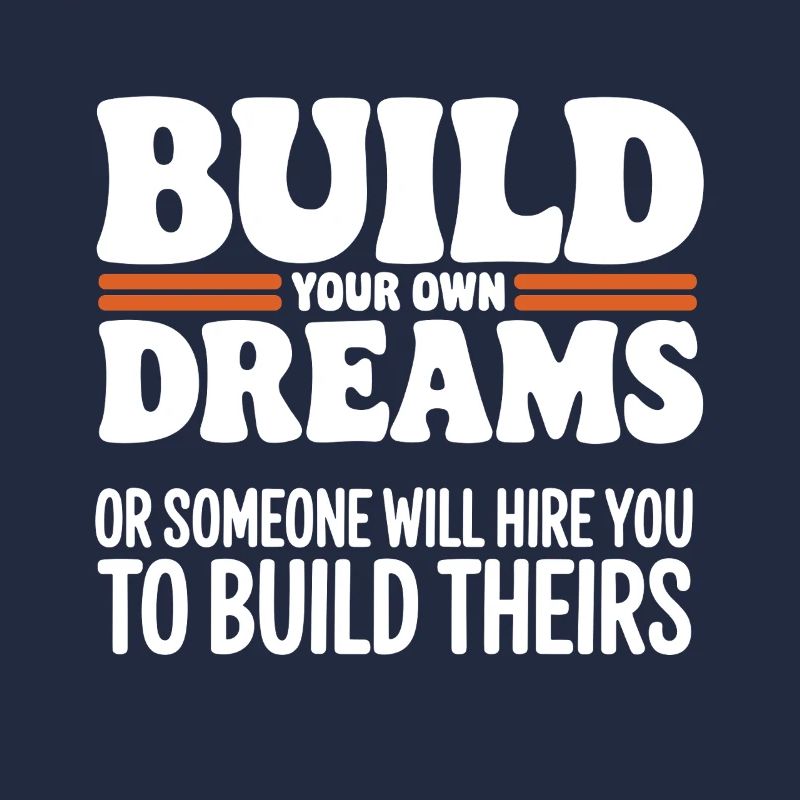 Bauen Sie Ihre eigenen Träume oder jemand wird Sie einstellen