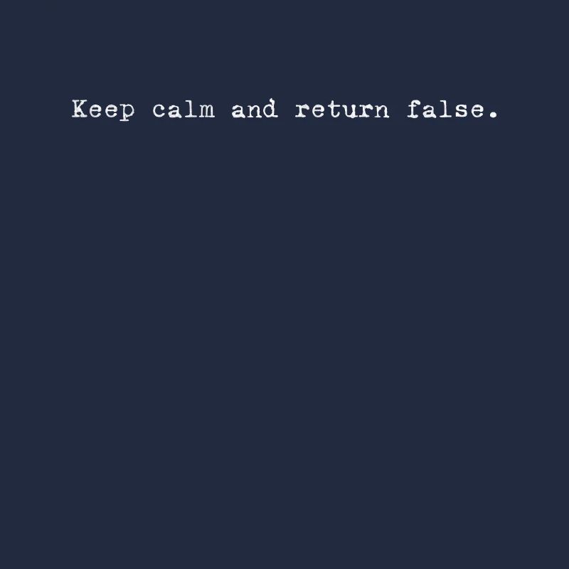 Keep Calm, Return False – Serene Coding Design