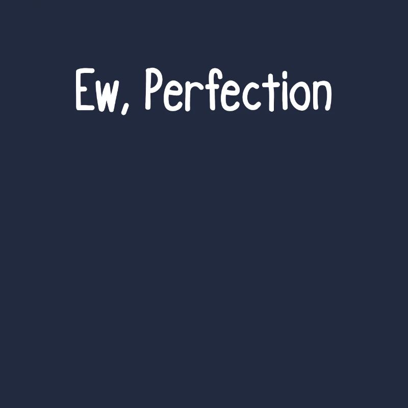 Ew, Perfektion