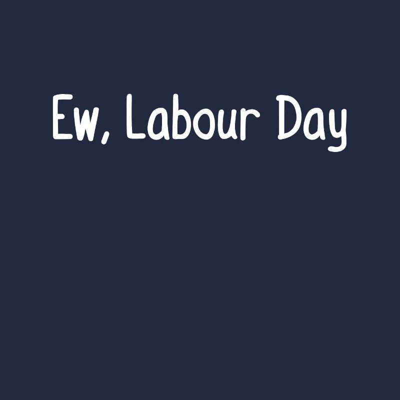 Ew, Labor Day
