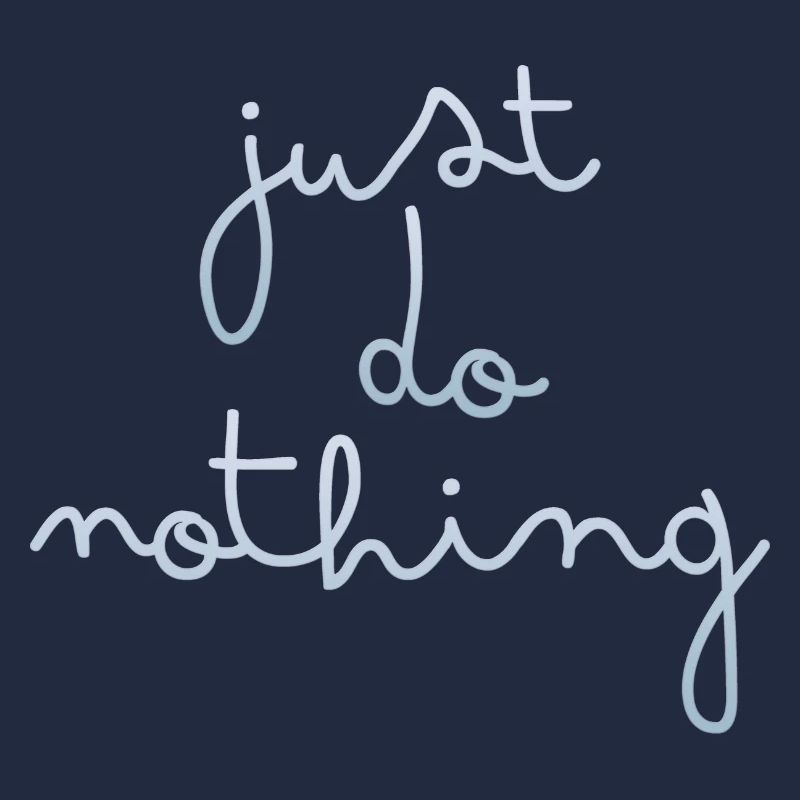 just do nothing