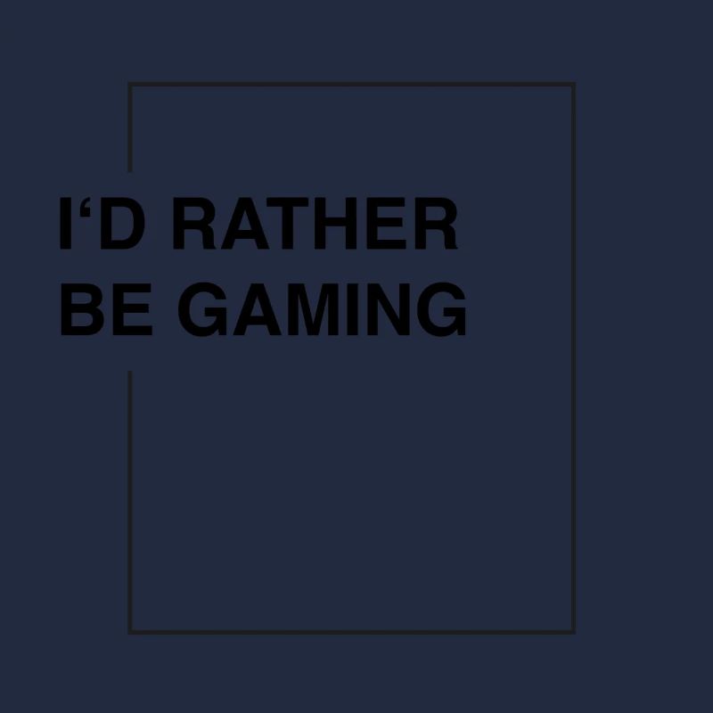 I'd rather be gaming