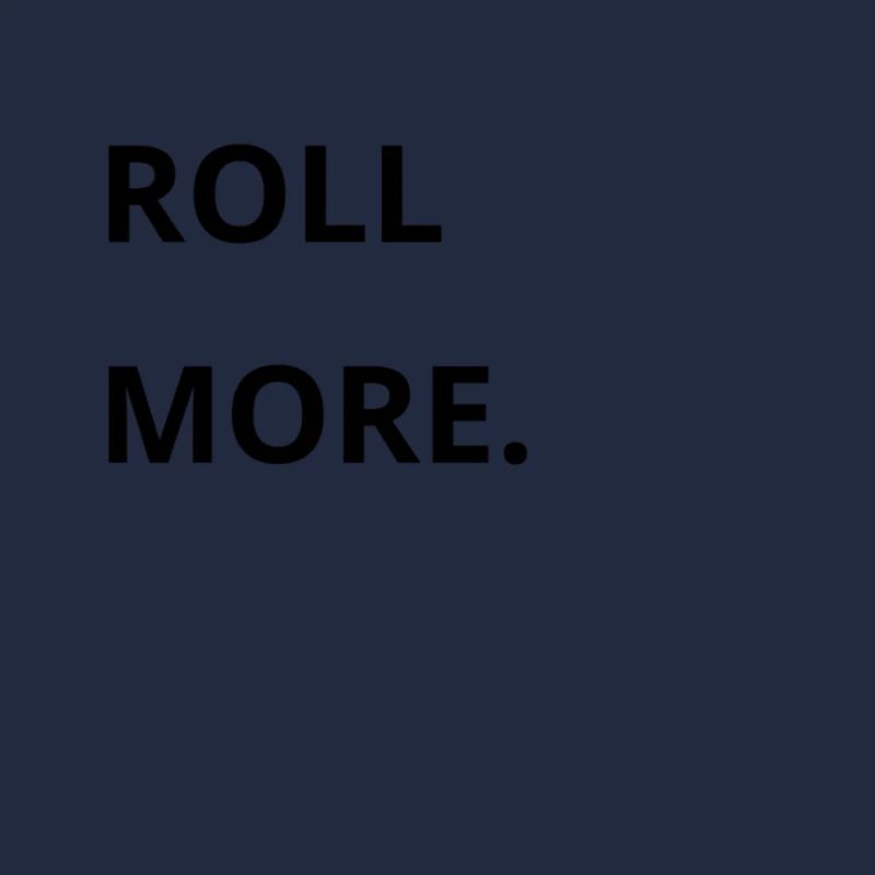 Roll More.