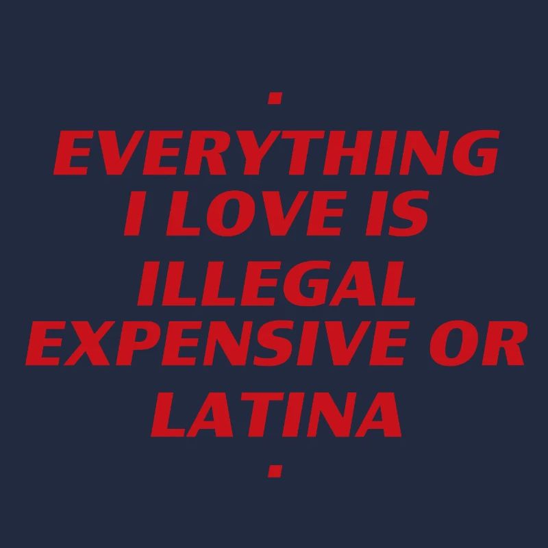 Alles, was ich mag, ist illegal Cher oder Latina