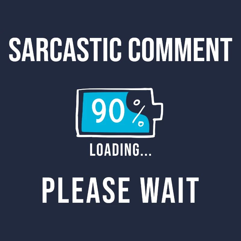 Sarcastic Comment Loading Funny Gifts