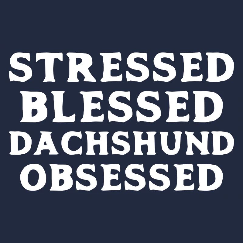 Stressed Dachshund Obsessed