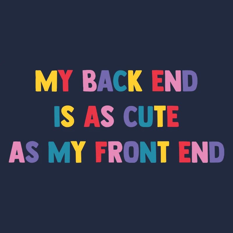 My Back End Is As Cute As My Front End Software De