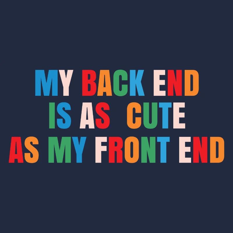 My Back End Is As Cute As My Front End Software De