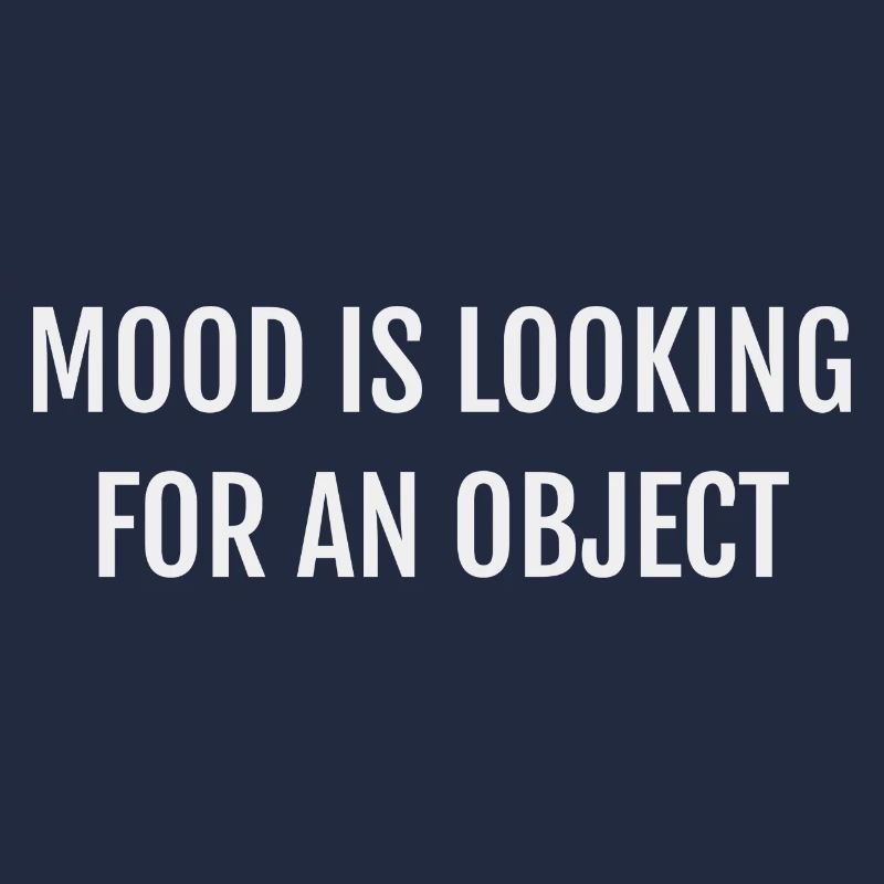 MOOD IS LOOKING FOR AN OBJECT